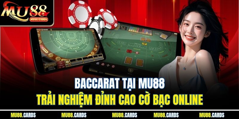 Baccarat Tại Mu88 – Trải Nghiệm Đỉnh Cao Cờ Bạc Online