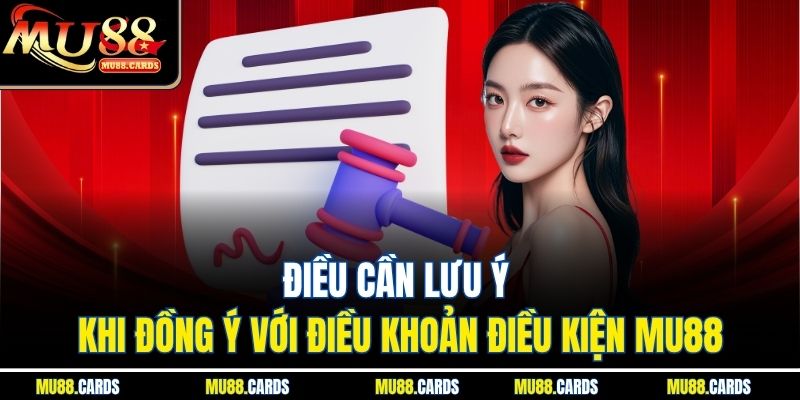 Điều cần lưu ý khi đồng ý với điều khoản điều kiện Mu88