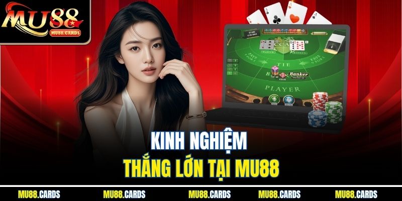 Kinh nghiệm thắng lớn tại Mu88