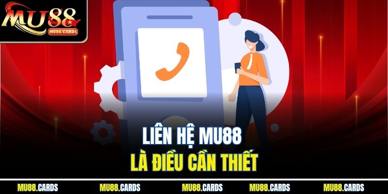 Liên hệ Mu88 là điều cần thiết