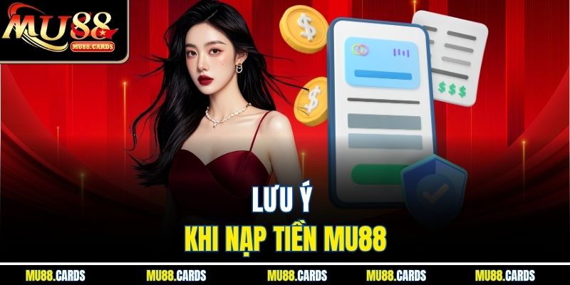 Lưu ý khi nạp tiền Mu88