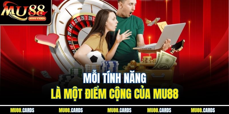 Mỗi tính năng là một điểm cộng của Mu88 