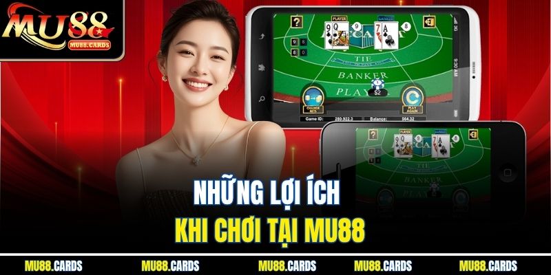 Những lợi ích khi chơi tại Mu88