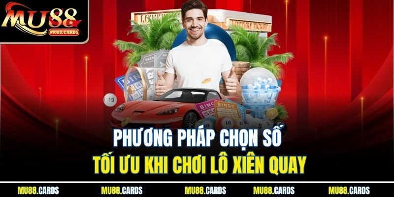 Phương pháp chọn số tối ưu khi chơi lô xiên quay