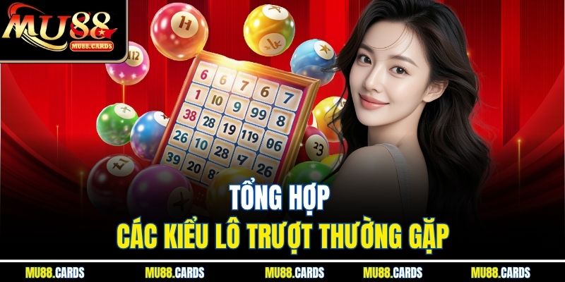 Tổng hợp các kiểu lô trượt thường gặp